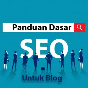 Panduan Dasar SEO Untuk Blog
